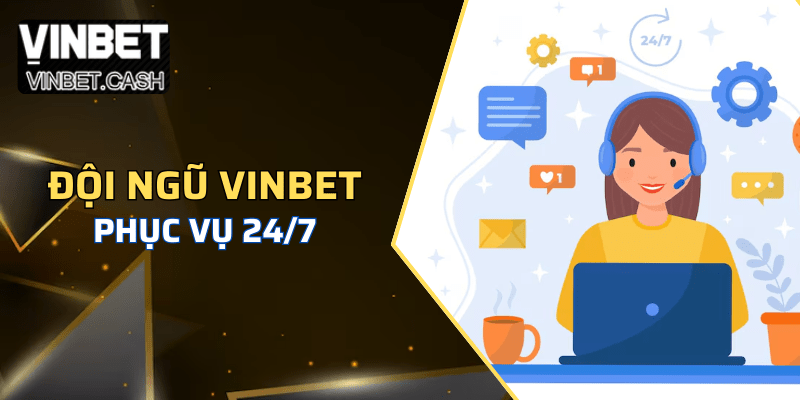 Đội chăm sóc khách hàng Vinbet hoạt động 24/7
