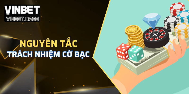 Những nguyên tắc cần nắm để chơi có trách nhiệm