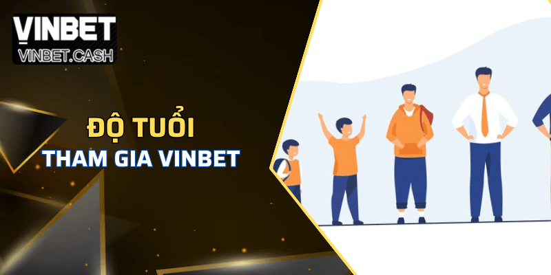 Đủ 18 tuổi mới được tham gia Vinbet